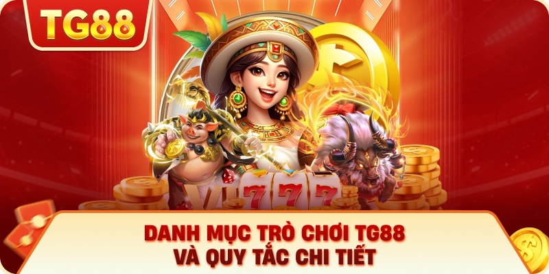 Danh Mục Trò Chơi TG88 Và Quy Tắc Chi Tiết